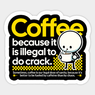 Coffee- because it is illegal to do crack. Sticker